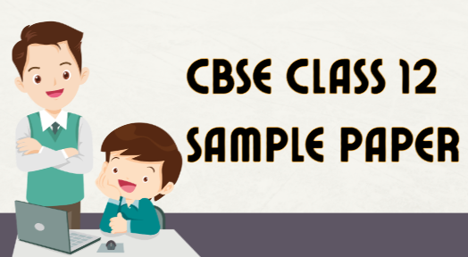 CBSE Class 12 Sample Paper Guide for Better Board Exam Scores